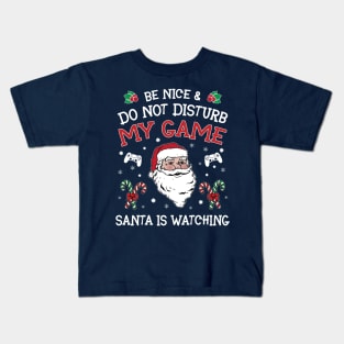 Be nice & Do not disturb my game Santa is watching Kids T-Shirt